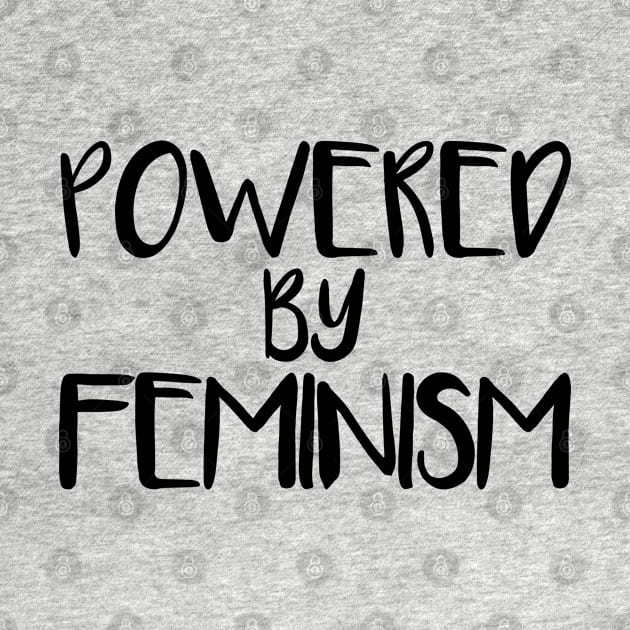 POWERED BY FEMINISM feminist text slogan by MacPean